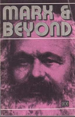 Marx & beyond: A series of six lectures examining Marxist theory and practice,