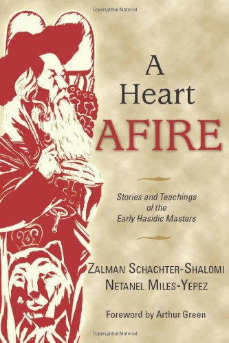A Heart Afire: Stories and Teachings of the Early Hasidic Masters by Zalman Schachter-Shalomi