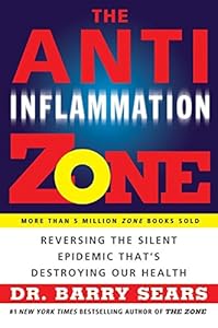 The Anti-Inflammation Zone: Reversing the Silent Epidemic That's Destroying Our Health by Barry Sears