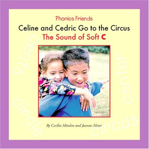 Celine and Cedric Go to the Circus: The Sound of Soft C (Phonics Friends) by Cecilia Minden