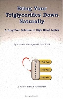Bring Your Triglycerides Down Naturally: A Drug-Free Solution to High Blood Lipids