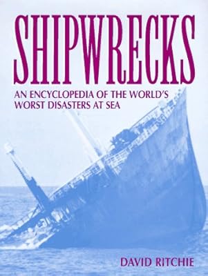 Shipwrecks: An Encyclopedia of the World's Worst Disasters at Sea