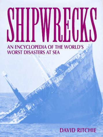 Shipwrecks: An Encyclopedia of the World's Worst Disasters at Sea by David Ritchie