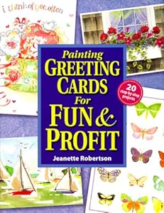 Painting Greeting Cards for Fun & Profit by Jeanette Robertson