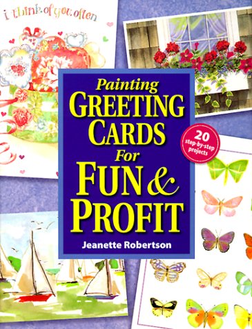 Painting Greeting Cards for Fun & Profit by Jeanette Robertson