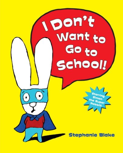 I Don't Want to Go To School! by Stephanie Blake