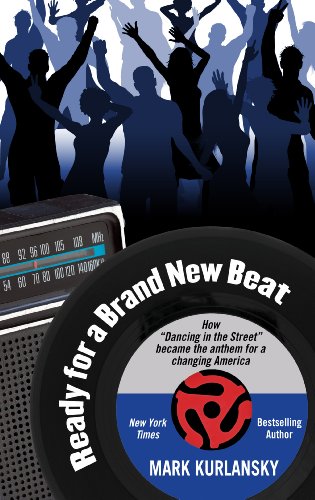 Ready for a Brand New Beat: How "Dancing in the Street" Became the Anthem for a by Mark Kurlansky
