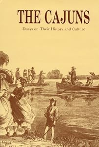 The Cajuns: Essays on Their History and Culture