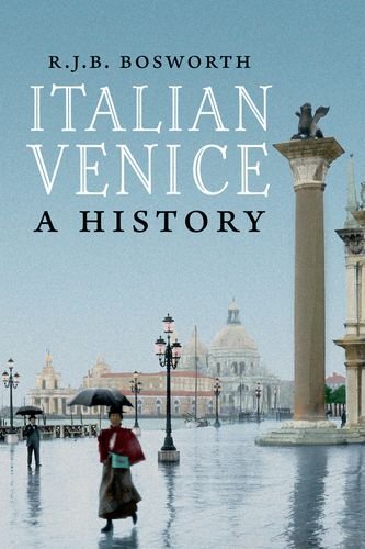 Italian Venice: A History by R. J. B. Bosworth