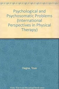 Psychological and Psychosomatic Problems (INTERNATIONAL PERSPECTIVES IN PHYSICAL THERAPY) by Tove Hegna