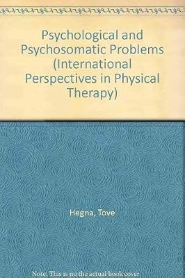 Psychological and Psychosomatic Problems (INTERNATIONAL PERSPECTIVES IN PHYSICAL THERAPY)
