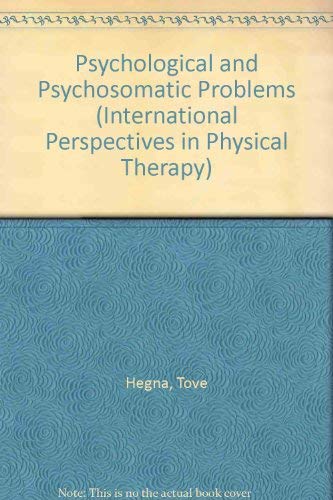 Psychological and Psychosomatic Problems (INTERNATIONAL PERSPECTIVES IN PHYSICAL THERAPY) by Tove Hegna