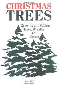 Christmas Trees: Growing and Selling Trees, Wreaths, and Greens