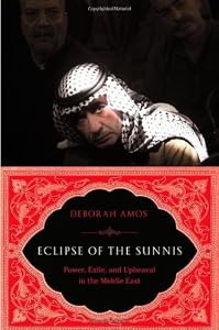 Eclipse of the Sunnis: Power, Exile, and Upheaval in the Middle East