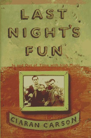 Last Night's Fun: In and Out of Time With Irish Music by Ciaran Carson