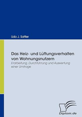 Das Heiz- und Lüftungsverhalten von Wohnungsnutzern: Erarbeitung, Durchführung und Auswertung einer Umfrage (German Edition)
