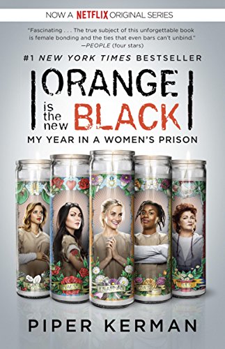 Orange Is the New Black: My Year in a Women's Prison by Piper Kerman