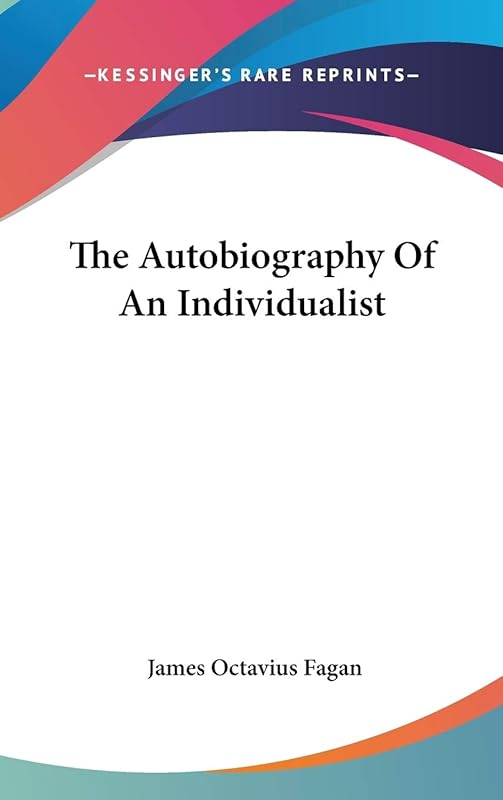 The Autobiography Of An Individualist by James Octavius Fagan