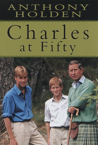 Charles at Fifty by Anthony Holden