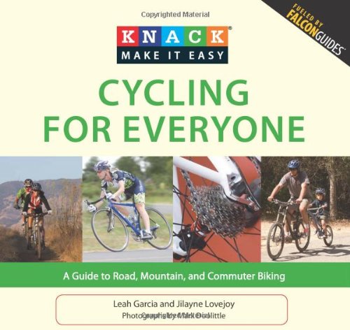 Knack Cycling for Everyone: A Guide To Road, Mountain, And Commuter Biking by Leah Garcia