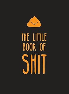 The Little Book of Shit: A celebration of everyone's favorite expletive