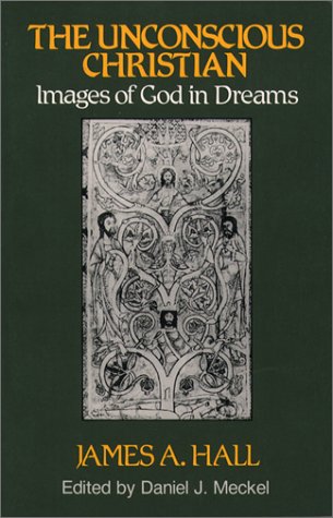The Unconscious Christian: Images of God in Dreams (Jung and Spirituality) by James A. Hall