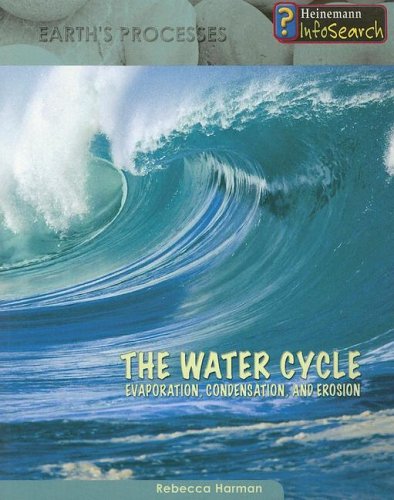 The Water Cycle: Evaporation, Condensation & Erosion (Earth's Processes) by Rebecca Harman
