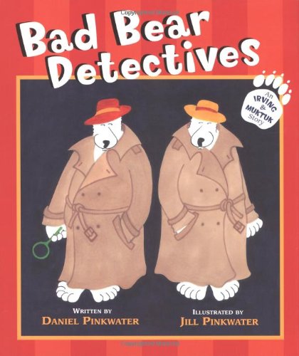 Bad Bear Detectives: An Irving and Muktuk Story (Irving & Muktuk Story) by Daniel Pinkwater