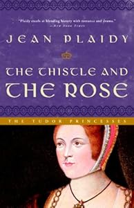 The Thistle and the Rose: The Story of Margaret, Princess of England, Queen of Scotland (A Novel of the Tudors)