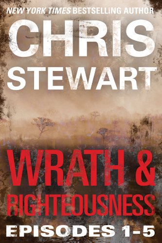 Wrath &amp; Righteousness: Wrath &amp; Righteousness: Episodes One to Five by Chris Stewart