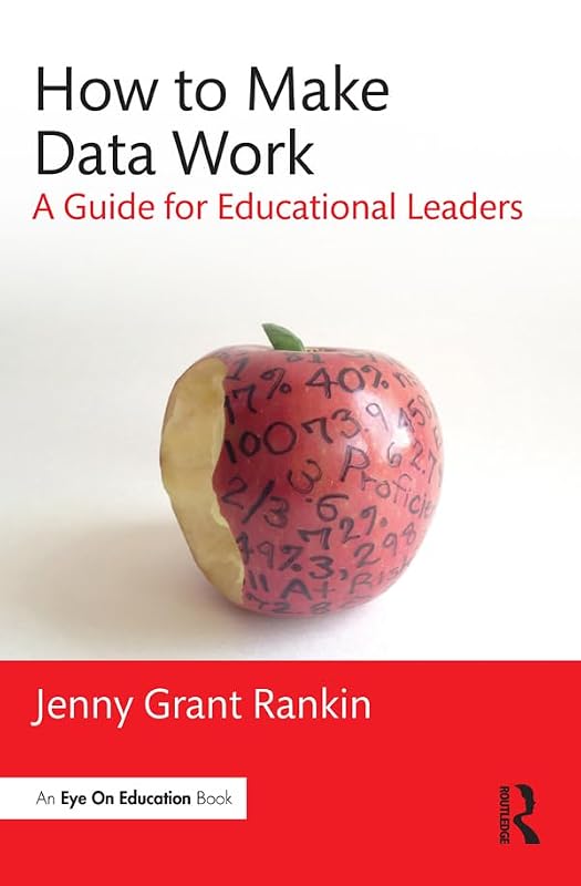 How to Make Data Work: A Guide for Educational Leaders by Jenny Grant Rankin