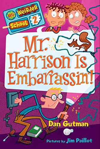 My Weirder School #2: Mr. Harrison Is Embarrassin&rsquo;! by Dan Gutman
