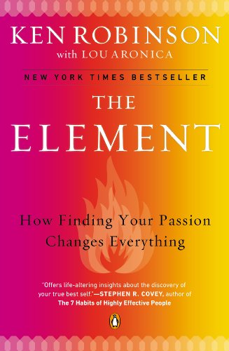 The Element: How Finding Your Passion Changes Everything by Ken Robinson