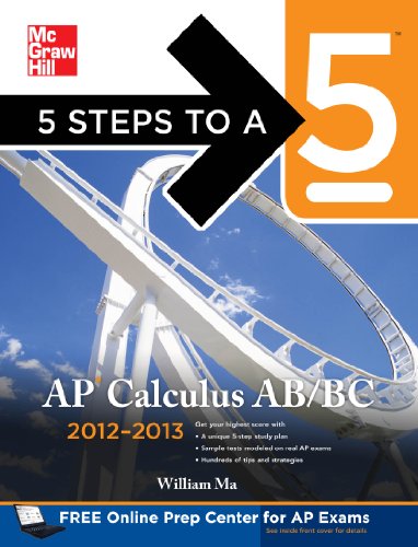 5 Steps to a 5 AP Calculus AB&BC 2012-2013 4/E (5 Steps to a 5 on the Advanced Placement Examinations Series) by William Ma