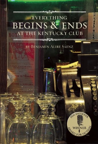 Everything Begins and Ends at the Kentucky Club by Benjamin Alire Saenz