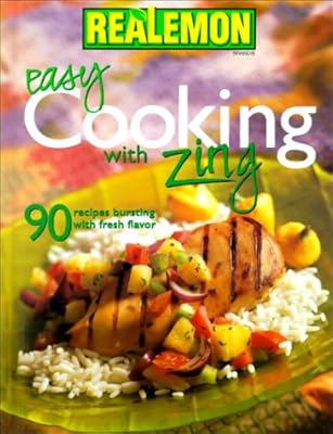 Easy Cooking with Zing: 90 Recipes Bursting with Fresh Flavor