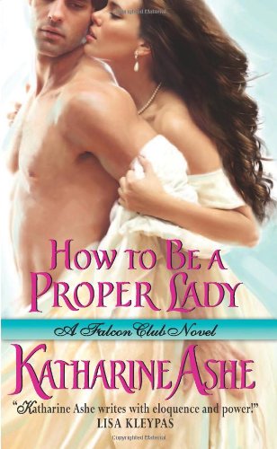 How to Be a Proper Lady: A Falcon Club Novel by Katharine Ashe