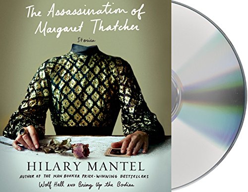 The Assassination of Margaret Thatcher: Stories by Hilary Mantel