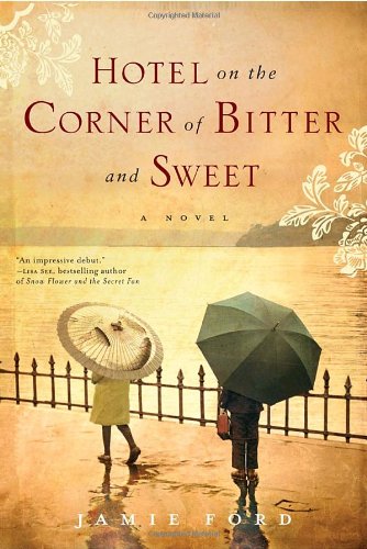 Hotel on the Corner of Bitter and Sweet: A Novel by Jamie Ford