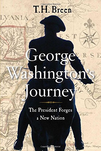 George Washington's Journey: The President Forges a New Nation by T  H Breen