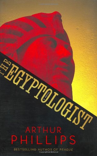 The Egyptologist: A Novel by Arthur Phillips