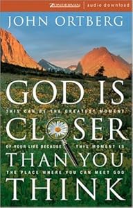God Is Closer Than You Think: This Can Be the Greatest Moment of Your Life Because This Moment Is the Place Where You Can Meet God