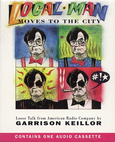 Local Man Moves to the City: Loose Talk from American Radio Company by Garrison Keillor