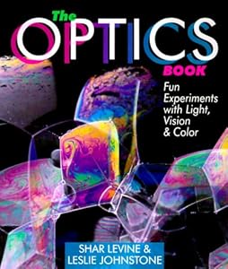 The Optics Book: Fun Experiments With Light, Vision & Color