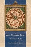 John Renard, "Islamic Theological Themes: A Primary Source Reader" (U California Press, 2014)