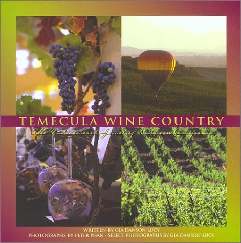 Temecula Wine Country: The Undiscovered Jewel of Southern California by Gia Danson-Lucy
