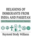 Religions of Immigrants from India and Pakistan: New Threads in the American Tapestry Religions of Immigrants from India and Pakistan: New Threads in the American Tapestry