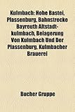 Kulmbach: Hohe Bastei, Plassenburg, Bahnstrecke Bayreuth Altstadt-Kulmbach, Belagerung Von Kulmbach Und Der Plassenburg, Kulmbac