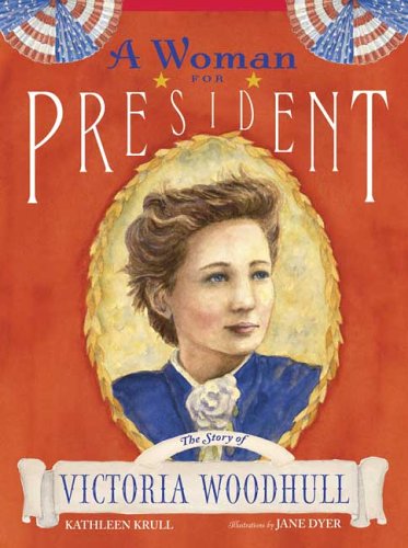 A Woman for President: The Story of Victoria Woodhull by Kathleen Krull