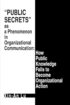 Public Secrets as a Phenomenon in Organizational Communication: How Public Knowledge Fails to Become Organizational Action